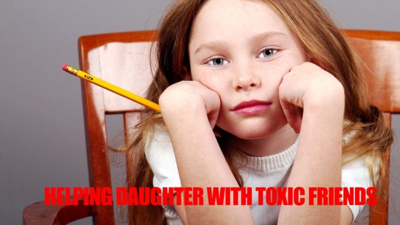 Monitoring Your Daughter’s Toxic Friendships
