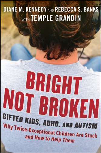 Bright Not Broken: Gifted Kids, ADHD ,and Autism