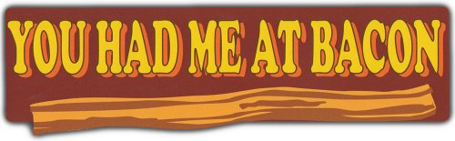 Bumper Sticker: You Had Me At Bacon | I Love Bacon - Royal Bacon Society